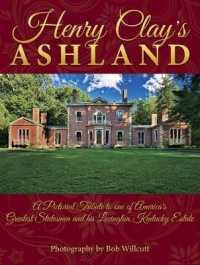 Henry Clay's Ashland : A Pictorial Tribute to One of America's Greatest Statesmen and His Lexington, Kentucky Estate