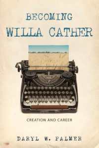 Becoming Willa Cather : Creation and Career