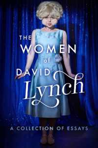 The Women of David Lynch : A Collection of Essays (The Women of..)