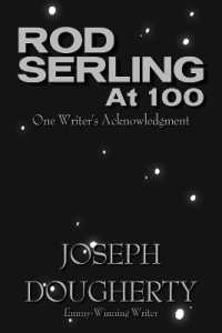 Rod Serling at 100 : One Writer's Acknowledgment