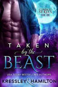 Taken by the Beast : A Steamy Paranormal Romance Spin on Beauty and the Beast (Conduit Series)