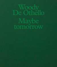 Woody De Othello: Maybe Tomorrow