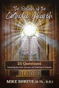 The Beliefs of the Catholic Church : 25 Questions Comparing Doctrines, Practices, and Traditions to Scriptures