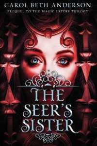 The Seer's Sister: Prequel to The Magic Eaters Trilogy (The Magic Eaters Trilogy")
