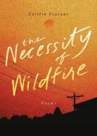 The Necessity of Wildfire : Poems