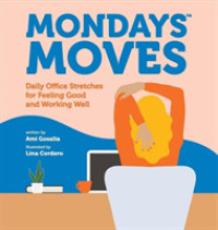 Mondays Moves : Daily Office Stretches for Feeling Good and Working Well （BRDBK）