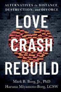 Love. Crash. Rebuild. : Alternatives to Distance， Destruction， and Divorce