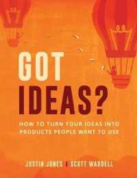 Got Ideas?: How to Turn Your Ideas into Products People Want to Use