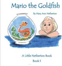 The Little Netherton Books : Mario the Goldfish: Book 1 (Little Netherton Books)