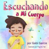 Escuchando a Mi Cuerpo : Una Guía Para Ayudar a Los Niños Entender La Conexión Entre Las Sensaciones Físicas Y Sus Sentimientos