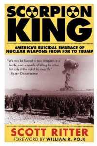 Scorpion King : America's Suicidal Embrace of Nuclear Weapons from FDR to Trump （2ND）