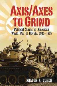 Axis/Axes to Grind : Political Slants in American World War II Novels, 1945-1975 (Clemson University Press w/ Lup)