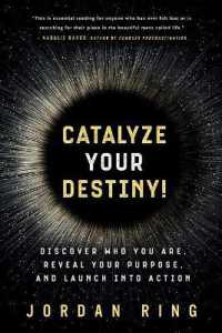 Catalyze Your Destiny! : Discover Who You Are， Reveal Your Purpose， and Launch into Action