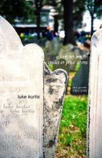 like an angel dead in your arms : early poems 1995-1999 （2ND）