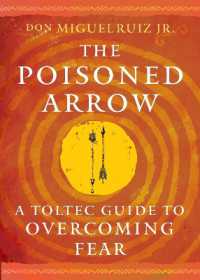 The Poisoned Arrow : A Toltec Guide to Overcoming Fear