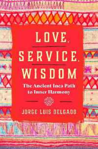 Love, Service, Wisdom : The Ancient Inca Path to Inner Harmony