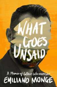 What Goes Unsaid : A Memoir of Fathers Who Never Were