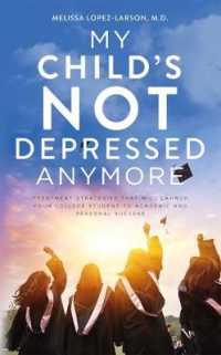 My Child's Not Depressed Anymore : Treatment Strategies That Will Launch Your College Student to Academic and Personal Success