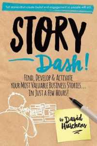 Story Dash : Find, Develop, and Activate Your Most Valuable Business Stories . . . in Just a Few Hours