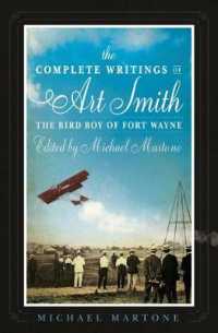 The Complete Writings of Art Smith, the Bird Boy of Fort Wayne, Edited by Michael Martone (American Reader Series)