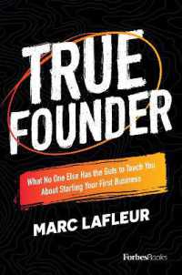 True Founder : What No One Else Has the Guts to Teach You about Starting Your First Business