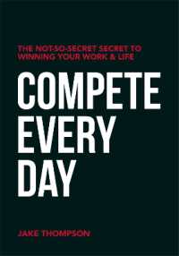Compete Every Day : The Not-So-Secret Secret to Winning Your Work and Life