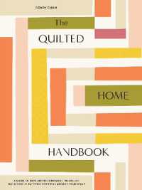 The Quilted Home Handbook : A Guide to Developing Your Quilting Skills Including 15+ Patterns for Items around Your Home