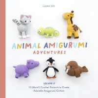 Animal Amigurumi Adventures : 15 (More!) Crochet Patterns to Create Adorable Amigurumi Critters