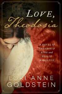 Love， Theodosia : A Novel of Theodosia Burr and Philip Hamilton
