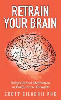Retrain Your Brain : Using Biblical Meditation to Purify Toxic Thoughts