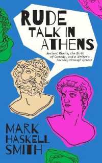 Rude Talk in Athens : Ancient Rivals, the Birth of Comedy, and a Writer's Journey through Greece
