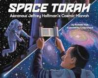 Space Torah : Astronaut Jeffrey Hoffman's Cosmic Mitzvah