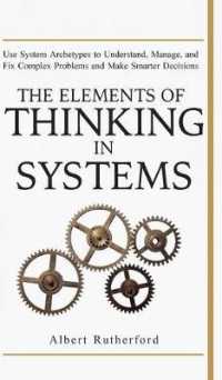 The Elements of Thinking in Systems: Use Systems Archetypes to Understand, Manage, and Fix Complex Problems and Make Smarter Decisions