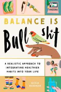 Balance Is Bullshit : A Realistic Approach to Integrating Healthier Habits into Your Life