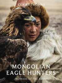 Mongolian Eagle Hunters : Nomads of the Altai -- Hardback