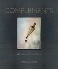 Complements : Eloquence of Small Objects (Patricia Z Smith)
