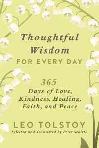 Thoughtful Wisdom for Every Day : 365 Days of Love, Kindness, Healing, Faith, and Peace