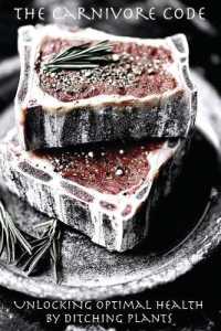 The Carnivore Code : Unlocking Optimal Health by Ditching Plants: Embracing the diet nature designed for us