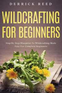 Wildcrafting for Beginners : Step by Step Blueprint to Wildcrafting Made Easy for Complete Beginners