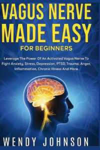 Vagus NerveMade Easy for Beginners : Leverage the Power of an Activated Vagus Nerve to Fight Anxiety, Stress, Depression, PTSD, Trauma, Anger, Inflammation, Chronic Illness and More!