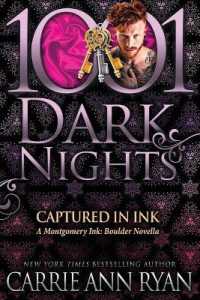 Captured in Ink : A Montgomery Ink: Boulder Novella (1001 Dark Nights)