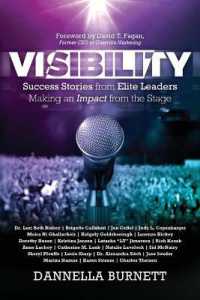 Visibility : Success Stories from Elite Leaders Making an Impact from the Stage