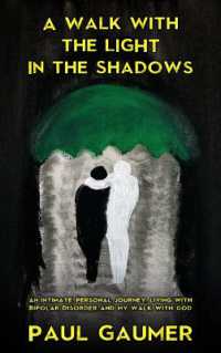 A Walk with the Light in the Shadows : An Intimate, Personal Journey Living with Bipolar Disorder and my walk with God