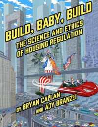Build, Baby, Build : The Science and Ethics of Housing Regulation
