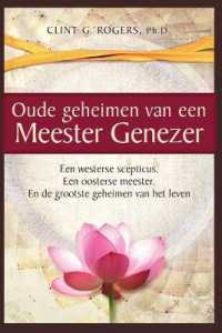 Oude geheimen van een Meester-Genezer: Een Westerse Scepticus, een Oosterse meester en de Grootste