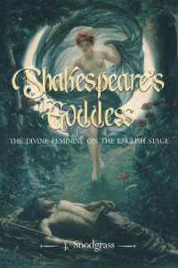 Shakespeare's Goddess : The Divine Feminine on the English Stage