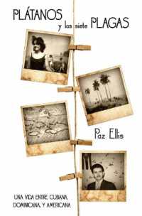 Plátanos y las Siete Plagas : Una Vida Entre Cubana, Dominicana, y Americana
