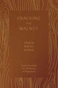 Cracking the Walnut : Understanding the Dialectics of Nagarjuna