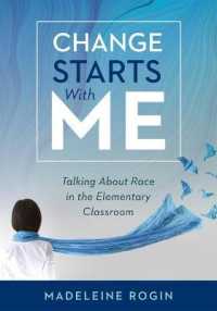 Change Starts with Me : Talking about Race in the Elementary Classroom (an Elementary Teacher's Guide to Breaking the Unproductive Silence Surrounding Race and Racism)