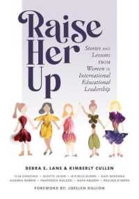 Raise Her Up : Stories and Lessons from Women in International Educational Leadership (a Collection of Inspiring Real Life Stories to Empower Women in International School Leadership Positions)